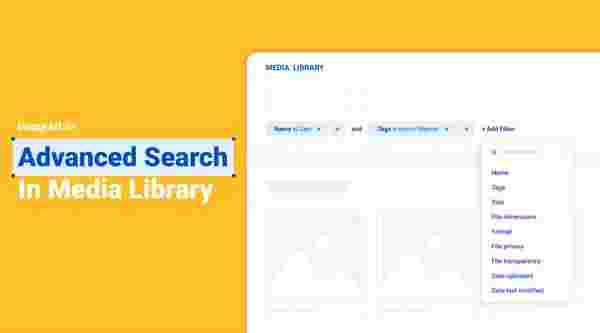 How Media Library's Advanced Search Can Simplify Digital Asset Management for Your Business