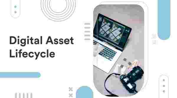 How to improve the digital asset lifecycle with Digital Asset Management (DAM)