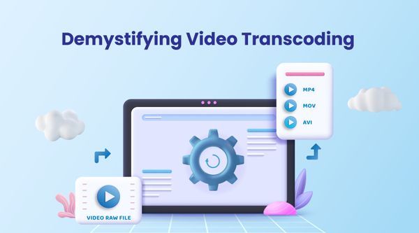 Demystifying video transcoding: Importance, tools, types & best practices