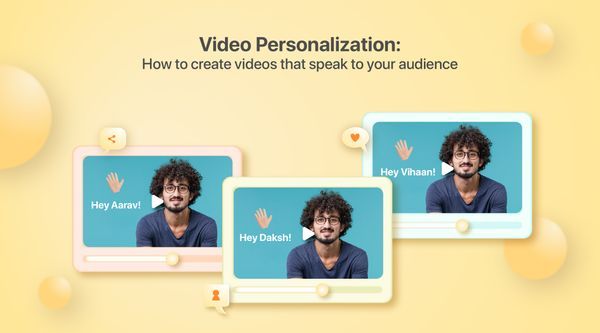 Video Personalization: How to Create Videos that Speak To Your Audience