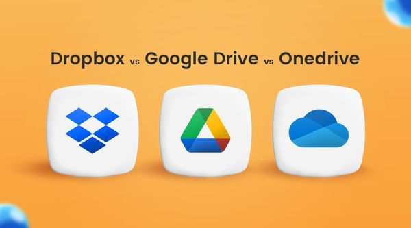 Dropbox vs. Google Drive vs. Onedrive: The Best Cloud Storage Solution