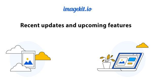 Recent updates from ImageKit and what's next