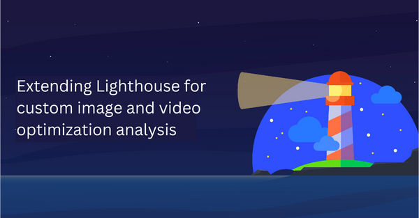 Extending Lighthouse for custom image and video optimization analysis